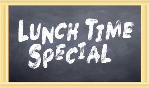 LUNCH TIME SPECIAL